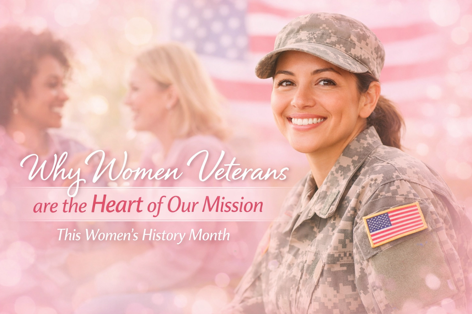 Why Women Veterans are the Heart of Our Mission This Women’s History Month
